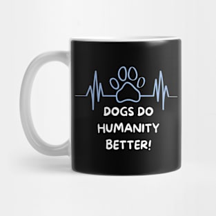 Dogs Do Humanity Better Mug